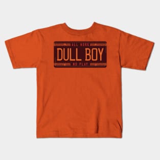 All Work. No Play. Dull Boy. Kids T-Shirt